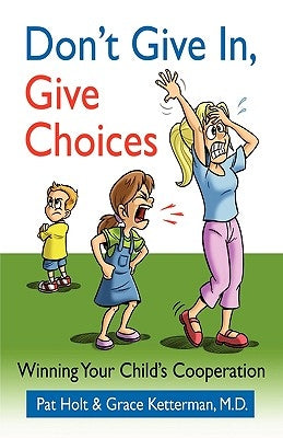 Don't Give in, Give Choices by Holt, Pat