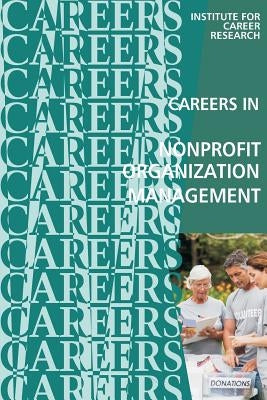 Careers in Nonprofit Organization Management by Institute for Career Research