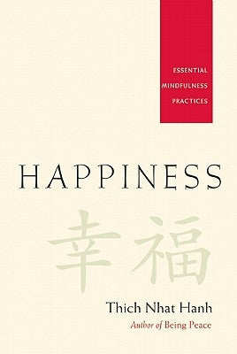 Happiness: Essential Mindfulness Practices by Nhat Hanh, Thich