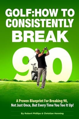 Golf: How to Consistently Break 90 Paperback Createspace Independent Publishing Platform