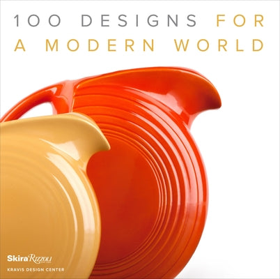 100 Designs for a Modern World: Kravis Design Center by Kravis, George R.