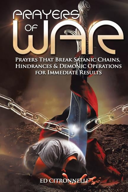 Prayers of War: Prayers That Break Satanic Chains, Hindrances & Demonic Operations by Citronnelli, Ed