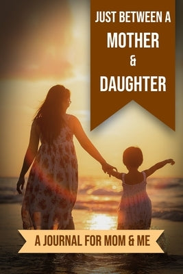 Just Between A Mother And Daughter: A Journal for Mom and Me by Publishers, Kalki