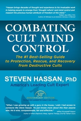 Combating Cult Mind Control: The #1 Best-Selling Guide to Protection, Rescue, and Recovery from Destructive Cults by Hassan, Steven