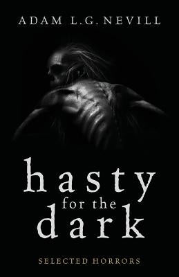 Hasty for the Dark: Selected Horrors by Nevill, Adam