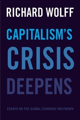Capitalism's Crisis Deepens: Essays on the Global Economic Meltdown Paperback Haymarket Books
