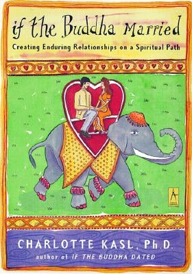 If the Buddha Married: Creating Enduring Relationships on a Spiritual Path by Kasl, Charlotte