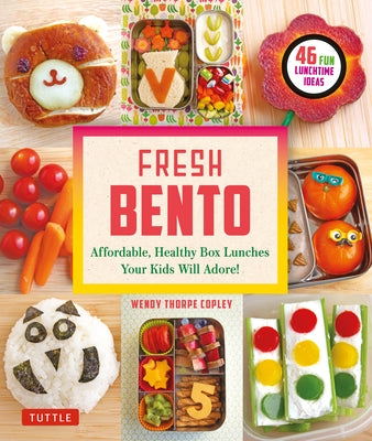Fresh Bento: Affordable, Healthy Box Lunches Your Kids Will Adore (46 Bento Boxes) Tuttle Publishing