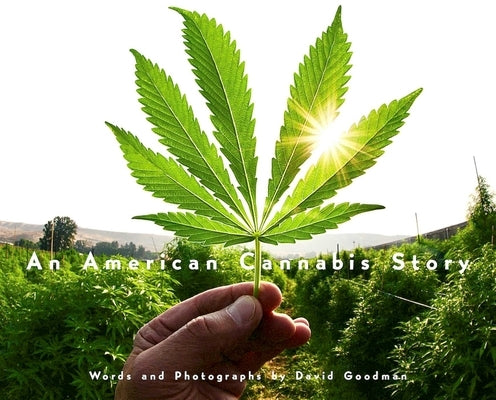 An American Cannabis Story by Goodman, David