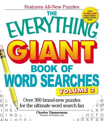 The Everything Giant Book of Word Searches, Volume 2: Over 300 Brand-New Puzzles for the Ultimate Word Search Fan by Timmerman, Charles