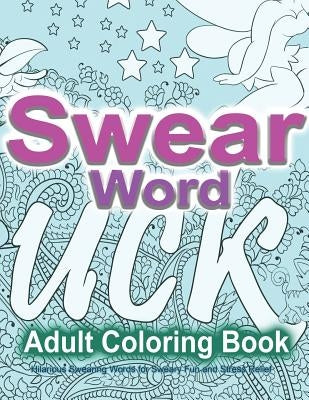 Swear Word Adult Coloring Book: Hilarious Swearing Words for Sweary Fun and Stress Relief: 30 Swearword Designs Mega Bundle... by Swearing Coloring Book for Adults