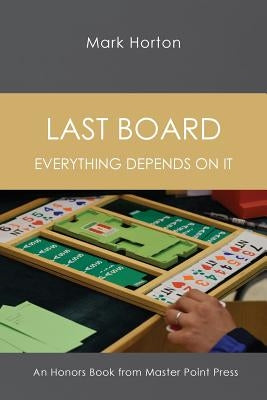 Last Board: Everything Depends on It - An Honors Book from Master Point Press Paperback Master Point Press