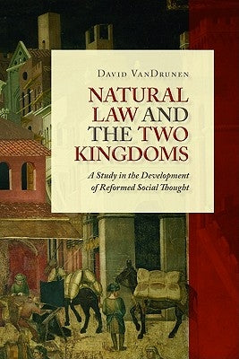 Natural Law and the Two Kingdoms: A Study in the Development of Reformed Social Thought Paperback William B. Eerdmans Publishing Company