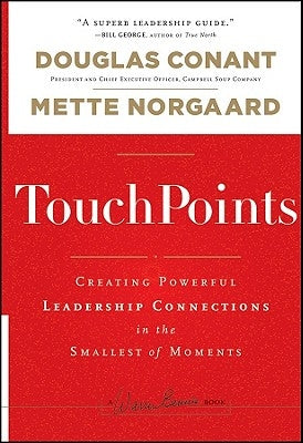 Touchpoints: Creating Powerful Leadership Connections in the Smallest of Moments by Conant, Douglas