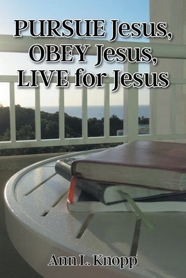 Christian Faith Publishing Pursue Jesus, Obey Jesus, Live for Jesus book cover with spiritual message and religious design.