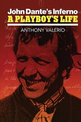 John Dante's Inferno, a Playboy's Life by Valerio, Anthony