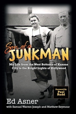 Son of a Junkman: My Life from the West Bottoms of Kansas City to the Bright Lights of Hollywood by Asner, Ed