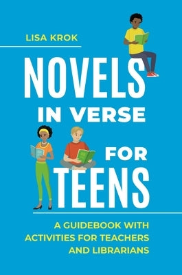 Novels in Verse for Teens: A Guidebook with Activities for Teachers and Librarians by Krok, Lisa