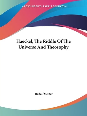 Haeckel, The Riddle Of The Universe And Theosophy by Steiner, Rudolf