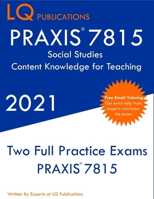 PRAXIS 7815 Social Studies Elementary Education Exam: Two Full Practice Exam - Free Online Tutoring - Updated Exam Questions by Publications, Lq