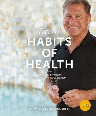 Dr. A's Habits of Health: The Path to Permanent Weight Control and Optimal Health by Andersen, Wayne Scott