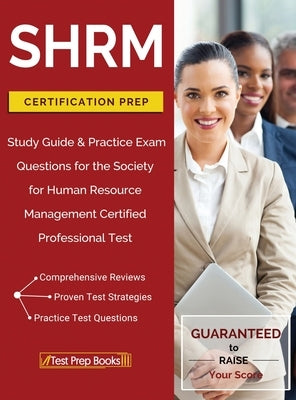 SHRM Certification Prep: Study Guide & Practice Exam Questions for the Society for Human Resource Management Certified Professional Test by Test Prep Books