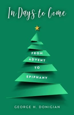 In Days to Come: From Advent to Epiphany Paperback Upper Room Books
