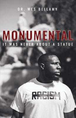 Monumental: It Was Never About A Statue by Bellamy, Wes