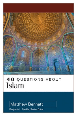 40 Questions about Islam by Bennett, Matthew