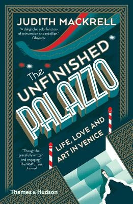The Unfinished Palazzo: Life, Love and Art in Venice by Mackrell, Judith