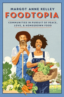 Foodtopia: Communities in Pursuit of Peace, Love, & Homegrown Food Paperback David R. Godine Publisher