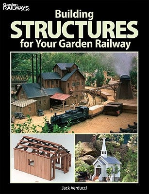 Building Structures for Your Garden Railway by Verducci, Jack