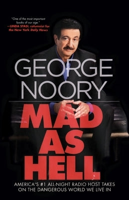 Mad as Hell: America's #1 All-Night Radio Host Takes on the Dangerous World We Live in by Noory, George