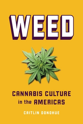 Weed: Cannabis Culture in the Americas Paperback Zest Books (Tm)