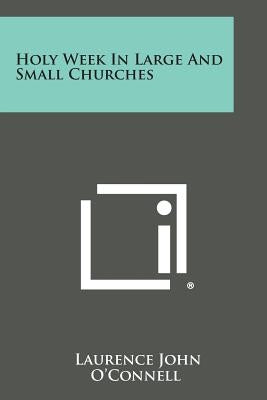 Holy Week in Large and Small Churches Paperback Literary Licensing, LLC