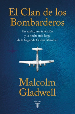 El Clan de Los Bombarderos/ The Bomber Mafia: A Dream, a Temptation, and the Longest Night of the Second World War by Gladwell, Malcolm