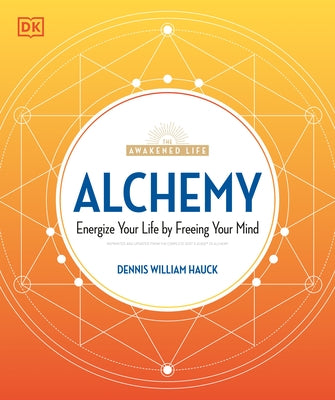 Alchemy: Energize Your Life by Freeing Your Mind by Hauck, Dennis William