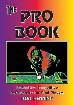 The Pro Book: Maximizing Competitive Performance for Pool Players Paperback Bebob Publishing