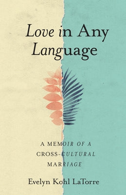 Love in Any Language: A Memoir of a Cross-Cultural Marriage by Latorre, Evelyn Kohl