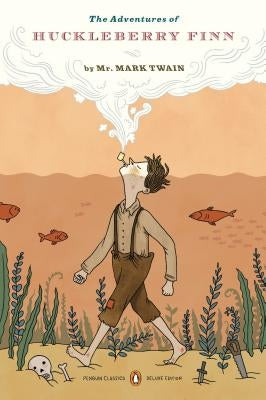 The Adventures of Huckleberry Finn: (Penguin Classics Deluxe Edition) Penguin Group