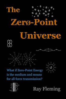 The Zero-Point Universe by Fleming, Ray