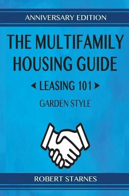 The Multifamily Housing Guide - Leasing 101: Garden Style by Starnes, Robert