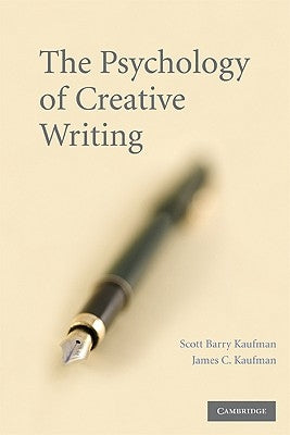 The Psychology of Creative Writing by Kaufman, Scott Barry
