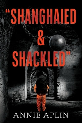 "Shanghaied & Shackled" by Aplin, Annie