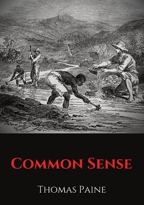 Common Sense: A pamphlet by Thomas Paine advocating independence from Great Britain to people in the Thirteen Colonies. by Paine, Thomas