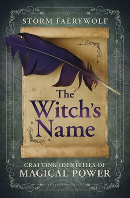 The Witch's Name: Crafting Identities of Magical Power by Faerywolf, Storm