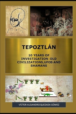 Tepoztlán 10 Years of Investigation Old Civilizations, UFOs and Shamans Paperback Independently Published