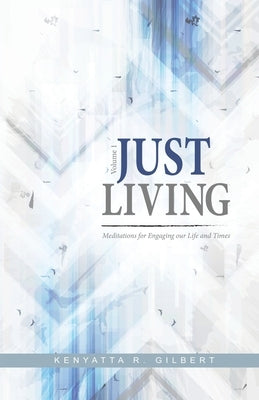 Just Living: Meditations for Engaging our Life & Times by Gilbert, Kenyatta