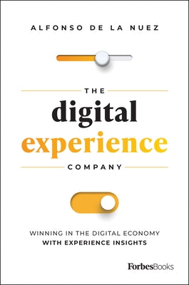 The Digital Experience Company: Winning in the Digital Economy with Experience Insights by Nuez, Alfonso de la