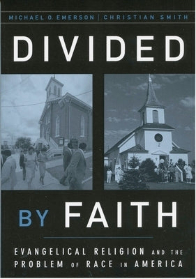 Divided by Faith: Evangelical Religion and the Problem of Race in America Paperback Oxford University Press, USA